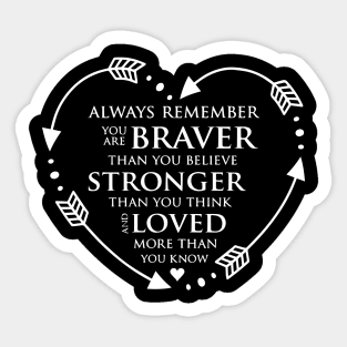 Always Remember You Are Braver Than You Believe Stronger Than You Seem Smarter Than You Think Sticker